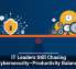 IT Leaders Still Chasing Cybersecurity&ndash;Productivity Balance