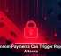 Ransom Payments Can Trigger Repeat Attacks